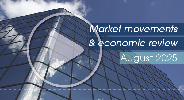 Market movements and review video – August 2025 Market movements and review video – August 2025